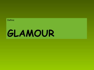 Define: GLAMOUR