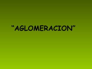 “ AGLOMERACION”