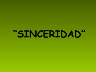 “ SINCERIDAD”