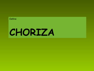 Define: CHORIZA 