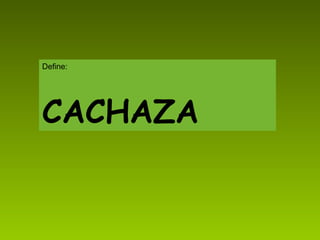 Define: CACHAZA 