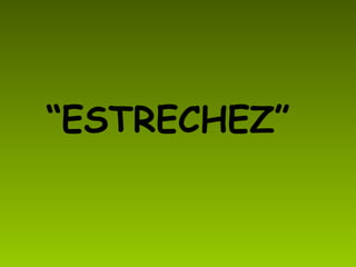 “ ESTRECHEZ” 