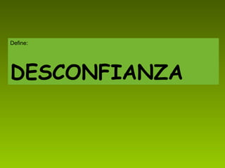 Define: DESCONFIANZA 