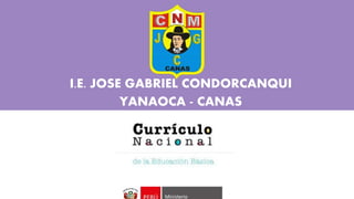 I.E. JOSE GABRIEL CONDORCANQUI
YANAOCA - CANAS
 