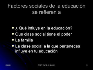 Factores sociales de la educación se refieren a ¿ Qué influye en la educación? Que clase social tiene el poder  La familia  La clase social a la que perteneces influye en tu educación  