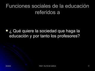 Funciones sociales de la educación referidos a ¿ Qué quiere la sociedad que haga la educación y por tanto los profesores? 