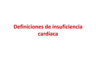 Definiciones de insuficiencia
cardíaca
 