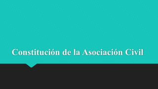 Constitución de la Asociación Civil
 
