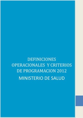 DEFINICIONES
OPERACIONALES Y CRITERIOS
DE PROGRAMACION 2012
MINISTERIO DE SALUD
 