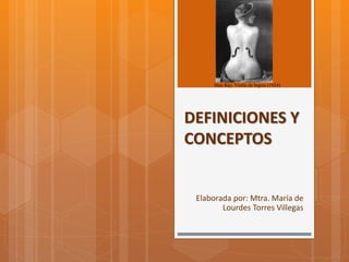 DEFINICIONES Y
CONCEPTOS
Elaborada por: Mtra. María de
Lourdes Torres Villegas
Man Ray. Violín de Ingres (1924)
 