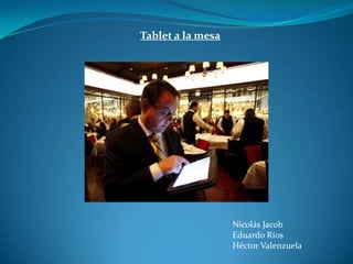 Tablet a la mesa Nicolás Jacob  Eduardo Ríos  Héctor Valenzuela 