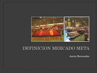 DEFINICION MERCADO META ,[object Object]