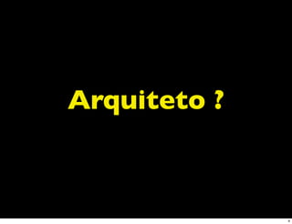 Arquiteto ?



              4
 