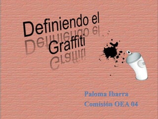 Definiendo el Graffiti Paloma Ibarra Comisión OEA 04 