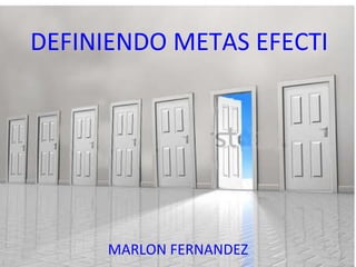DEFINIENDO METAS EFECTIVAS MARLON FERNANDEZ 