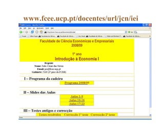 www.fcee.ucp.pt/docentes/url/jcn/iei
 