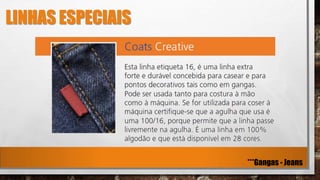 LINHAS ESPECIAIS
***Gangas - Jeans
 