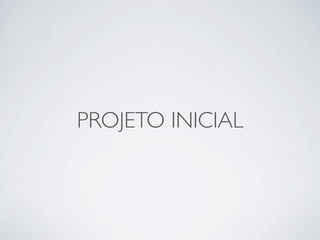 PROJETO INICIAL
 