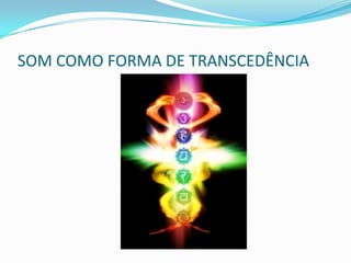 SOM COMO FORMA DE TRANSCEDÊNCIA
 