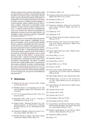 11
tetônicas só preservavam as obras de culto religioso, dado
seu caráter litúrgico e simbólico, reconstruindo outro tipo
de edifício sem respeitar sequer o estilo original. Por ﬁm,
desde o auge da arqueologia ao ﬁnal do século XVIII, es-
pecialmente com as escavações de Pompeia e Herculano,
se tendeu a preservar a medida do possível qualquer es-
trutura do passado, sempre e quando tivesse um valor ar-
tístico e cultural. Ainda assim, no século XIX os ideais
românticos levaram a buscar a pureza estilística do edi-
fício, e a moda do historicismo levou a planejamentos
como os de Viollet-le-Duc, defensor da intervenção em
monumentos com base em um certo ideal estilístico. Na
atualidade, se tende a preservar ao máximo a integridade
dos edifícios históricos.[carece de fontes?]
Na área da pintura, se tem evoluído desde uma primeira
perspectiva de tentar recuperar a legibilidade da ima-
gem, acrescentando se fosse necessário partes perdidas
da obra, a respeitar a integridade tanto física como esté-
tica da obra de arte, fazendo as intervenções necessárias
para suas conservação sem que se produza uma transfor-
mação radical da obra. A restauração pictórica adquiriu
um crescente impulso a partir do século XVII, devido ao
mal estado de conservação de pinturas a fresco, técnica
bastante corrente na Idade Média e no Renascimento.
Do mesmo modo, o aumento do mercado de antiguida-
des proporcionou a restauração de obras antigas caras a
sua posterior comercialização. Por último, a escultura
tem sido uma evolução paralela: desde a reconstrução de
obras antigas, geralmente em relação a membros mutila-
dos (como a reconstrução do Laocoonte em 1523-1533
por parte de Giovanni Angelo Montorsoli), até a atuação
sobre a obra preservando sua estrutura original, mantendo
em caso necessário um certo grau de reversibilidade da
ação praticada.[51]
9 Referências
[1] Manifesto das Sete Artes, Université de Metz. Visitado
em 29 de Junho de 2015
[2] SOURIAU, Étienne - La Correspondance des arts. Élé-
ments d’esthétique comparée, Paris, Flammarion, 1969.
(em francês)
[3] “Art”. In: Encyclopædia Britannica Online. Web. 23 de
Fevereiro de 2012
[4] Dissanayake, Ellen. What is art for? University of
Washington Press, 1990, pp. 34-39
[5] Guignon, Charles. “Meaning in the Work of Art: a her-
meneutic perspective”. In: French, Peter A. e Wettstein,
Howard K. Meaning in the arts. Wiley-Blackwell, 2003,
pp. 26-27
[6] Tatarkiewicz, Władysław. Historia de la estética I. La es-
tética antigua. Madrid: Akal, 2002, p. 39
[7] Beardsley, Monroe C. e Hospers, John. Estética. Historia
y fundamentos. Madrid: Cátedra, 1990, p. 20.
[8] Tatarkiewicz (2002), p. 39.
[9] Tatarkiewicz Historia de la estética II. La estética medieval.
Madrid: Akal, 1989, vol. II, p. 87-88.
[10] Tatarkiewicz (2002), p. 43.
[11] Beardsley e Hospers, p. 44.
[12] Tatarkiewicz, Władysław. Historia de la estética III. La
estética moderna 1400-1700. Madrid: Aka, 1991, vol.
III, p. 367-368.
[13] Guignon, pp. 27-28
[14] Guignon, pp. 28-30
[15] Eco, Umberto. Historia de la belleza. Barcelona: Lumen,
2004, pp. 329-333
[16] Bozal, Valeriano et alii. Historia de las ideas estéticas y
de las teorías artísticas contemporáneas. Madrid: Visor,
2000, vol. I, p. 324-329.
[17] Eco, p. 415-417.
[18] Givone, Sergio. Historia de la estética. Madrid: Tecnos,
2001, p. 102-104.
[19] Givone (2001), p. 112-113.
[20] Beardsley e Hospers, p. 73.
[21] Givone (2001), p. 108-111.
[22] Bozal (2000), vol. I, p. 379-380.
[23] Givone, p. 122-230
[24] Torres, Louis e Kamhi, Michelle Marder. What art is:
the esthetic theory of Ayn Rand. Open Court Publishing,
2000, pp. 94-100
[25] Mayer, Ralph. Manual do Artista. Martins Fontes, 2002.
[26] Woodford, Susan. A Arte de ver a Arte. Círculo do Li-
vro, 1983. Coleção História da arte da Universidade de
Cambridge.
[27] Azcárate Ristori et alii. Historia del Arte. Madrid: Anaya,
1983, pp. 24-28.
[28] Azcárate et alii, pp. 30-45.
[29] Azcárate et alii, p. 64-88.
[30] Azcárate et alii, p. 95-137
[31] Pérez-Sánchez. (1983), pp. 347-409.
[32] Pérez Sánchez (1983), pp. 479-651
[33] Azcárate Ristori, José María de; Pérez Sánchez, Alfonso
Emilio; Ramírez Domínguez, Juan Antonio. Historia del
Arte. Anaya, Madrid, 1983, pp. 773-837.
[34] González, Antonio Manuel. Las claves del arte. Últimas
tendencias. Planeta, Barcelona, 1991, pp. 7-61
[35] Tatarkiewicz (2000), p. 280-288.
[36] Bozal, p. 137.
 
