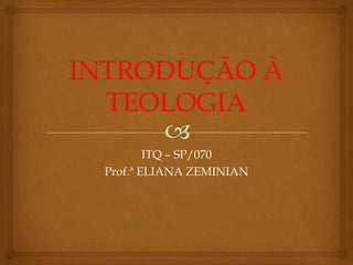 ITQ – SP/070
Prof.ª ELIANA ZEMINIAN
 