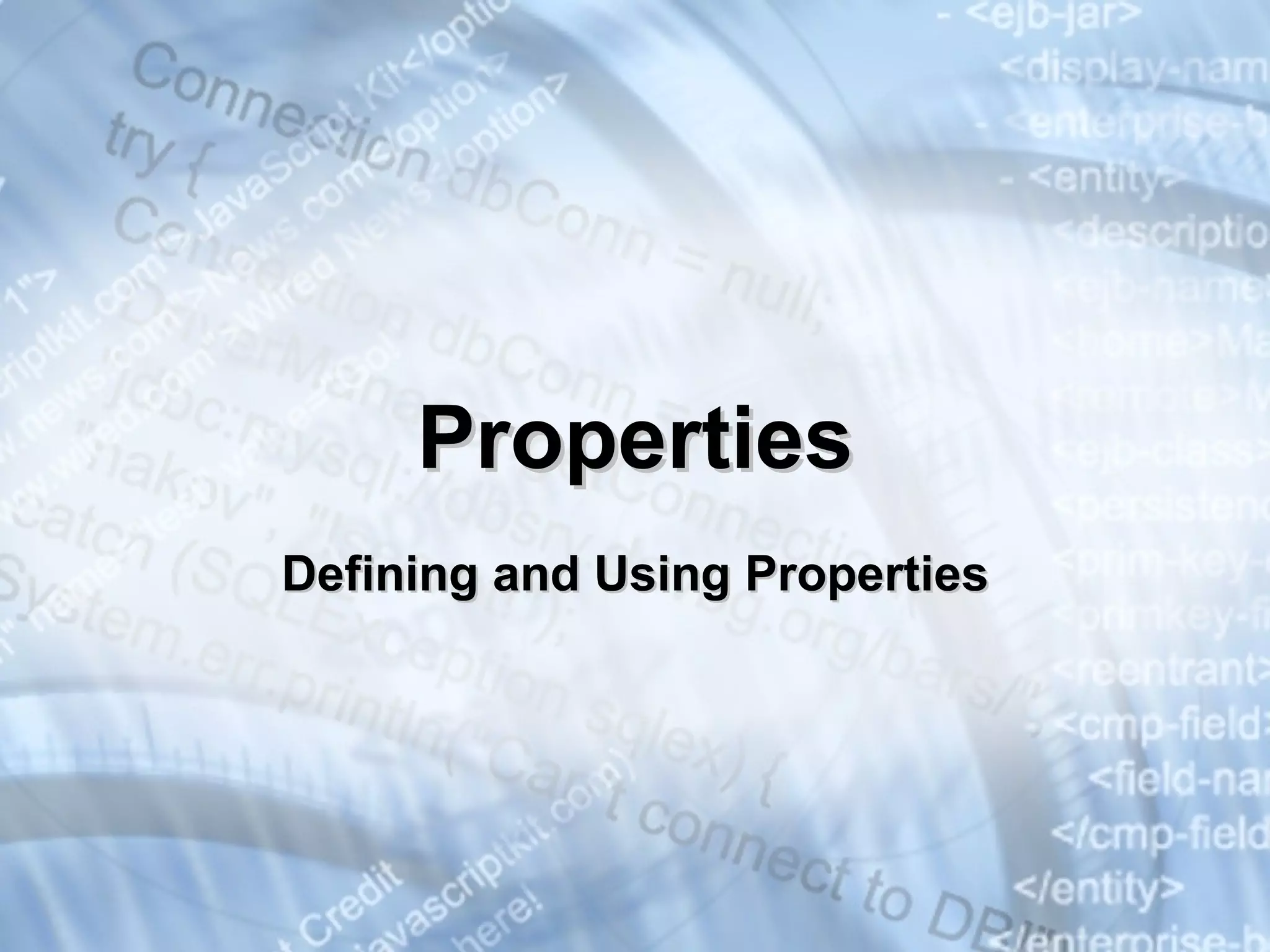 Properties Defining and Using Properties 