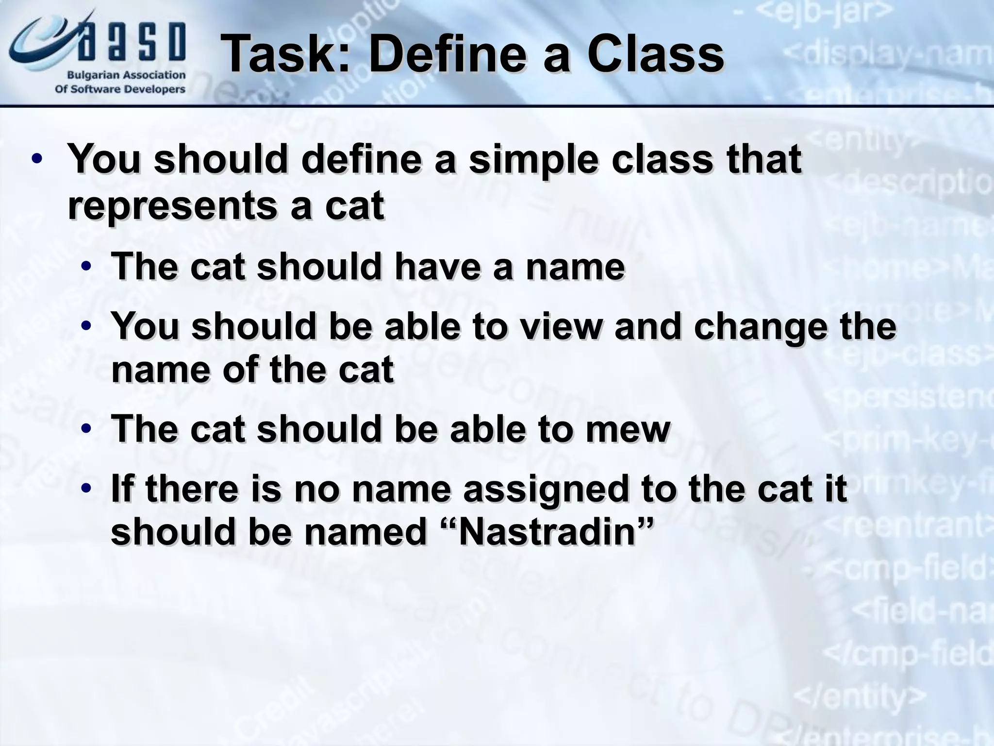 Task: Define a Class You should define a simple class that represents a cat The cat should have a name You should be able to view and change the name of the cat The cat should be able to mew If there is no name assigned to the cat it should be named “ Nastradin ” 