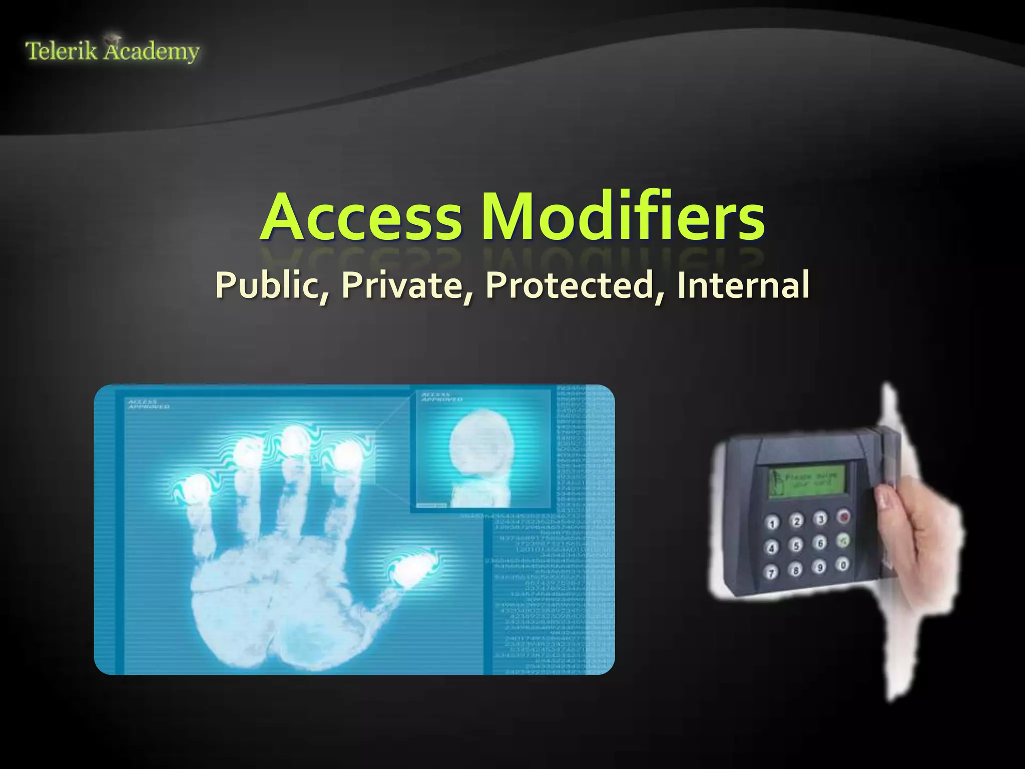 Access Modifiers
Public, Private, Protected, Internal
 