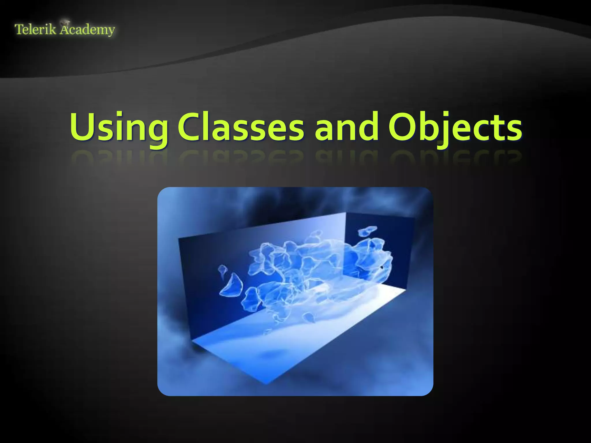 Using Classes and Objects
 