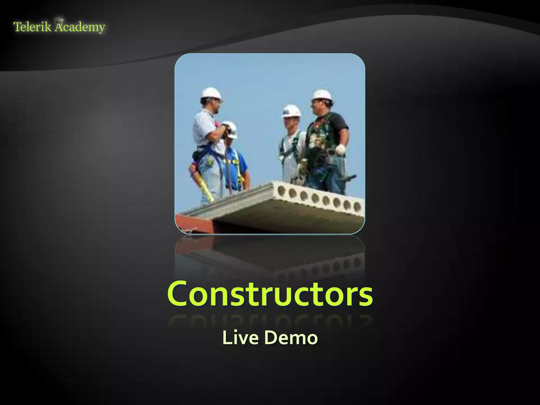 Constructors
   Live Demo
 