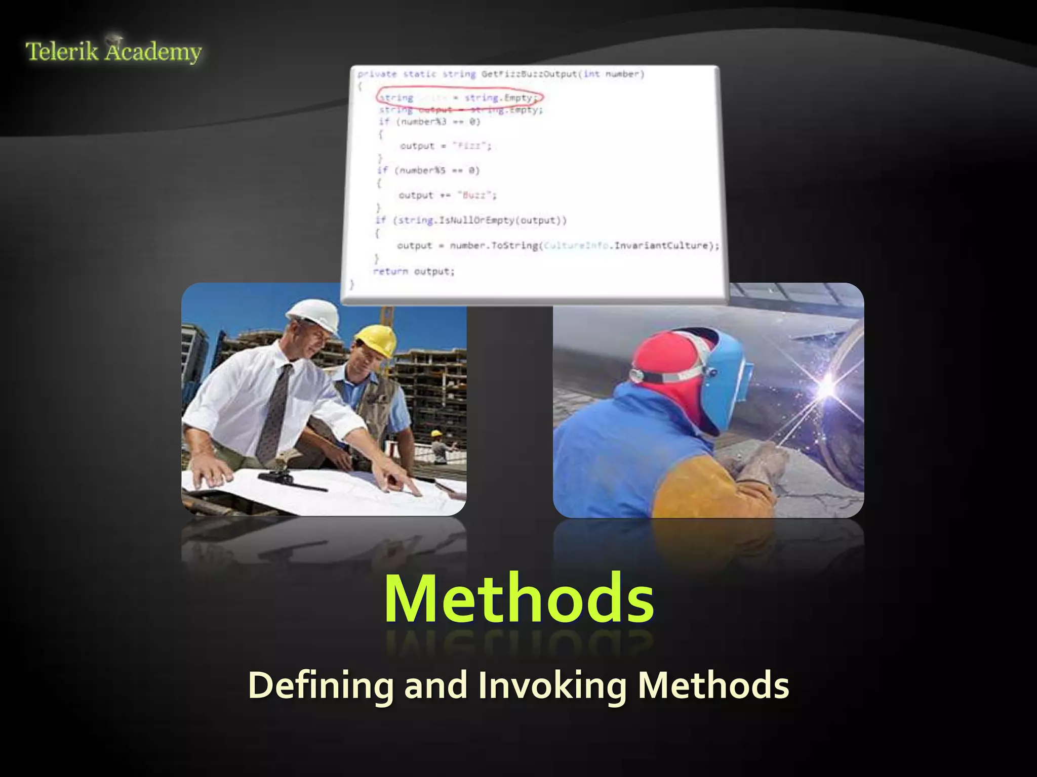 Methods
Defining and Invoking Methods
 