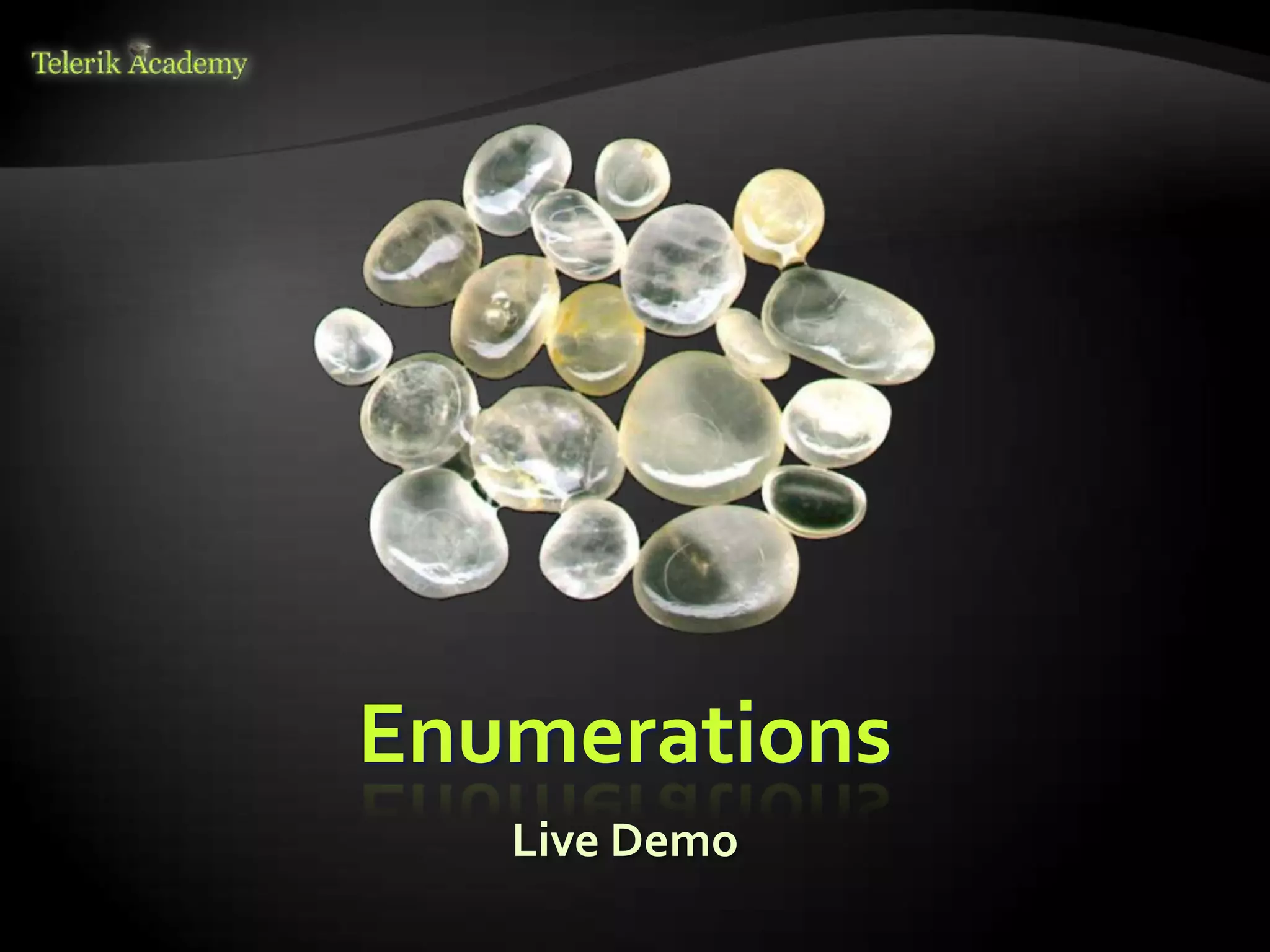 Enumerations
   Live Demo
 