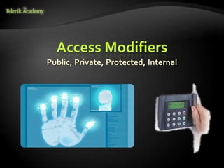 Access Modifiers
Public, Private, Protected, Internal
 