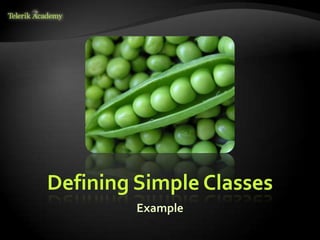 Defining Simple Classes
         Example
 