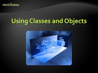 Using Classes and Objects
 