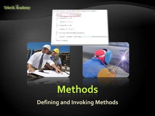 Methods
Defining and Invoking Methods
 