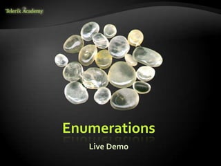 Enumerations
   Live Demo
 
