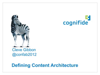 Cleve Gibbon
@confab2012

Defining Content Architecture
 