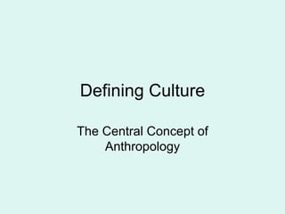 Defining Culture The Central Concept of Anthropology 