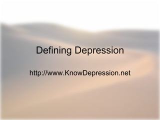Defining Depression http://www.KnowDepression.net 