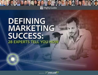 Defining
Marketing
success:
28 experts tell You How
Sponsored by:
 