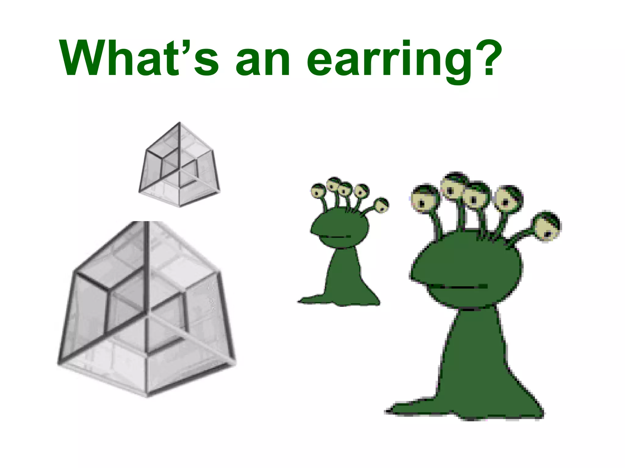 What’s an earring?