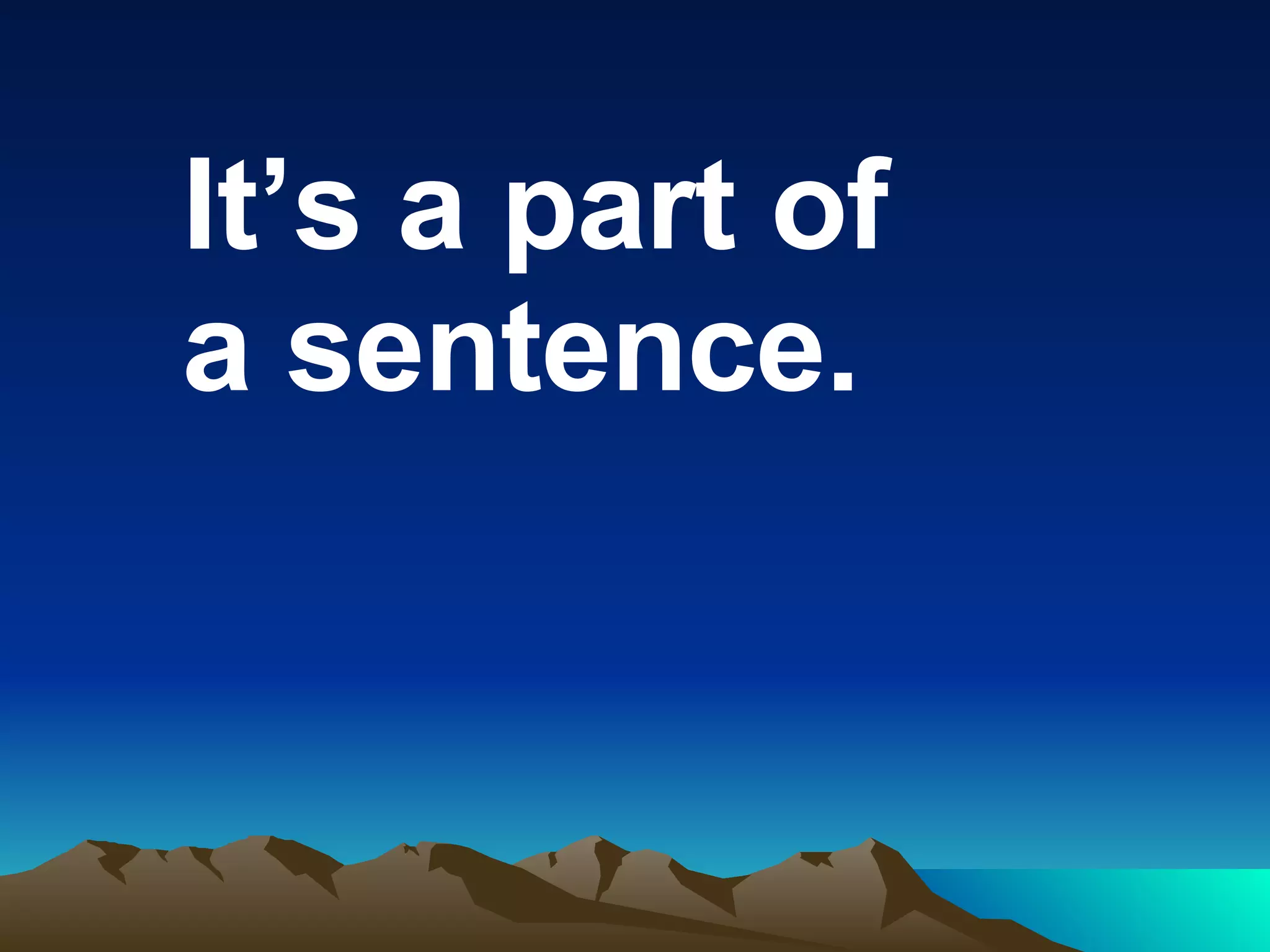 It’s a part of a sentence.