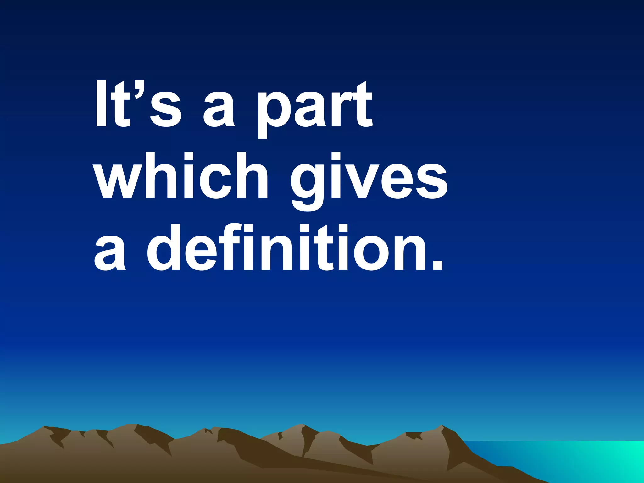 It’s a part which gives a definition.