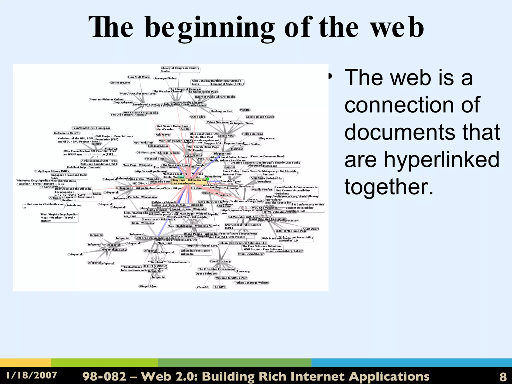The beginning of the web The web is a connection of documents that are hyperlinked together. 