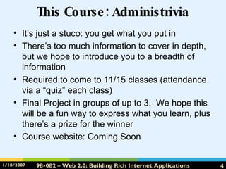 This Course: Administrivia It’s just a stuco: you get what you put in There’s too much information to cover in depth, but we hope to introduce you to a breadth of information Required to come to 11/15 classes (attendance via a “quiz” each class) Final Project in groups of up to 3.  We hope this will be a fun way to express what you learn, plus there’s a prize for the winner Course website: Coming Soon 