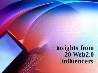 Insights from 20 Web2.0 influencers 