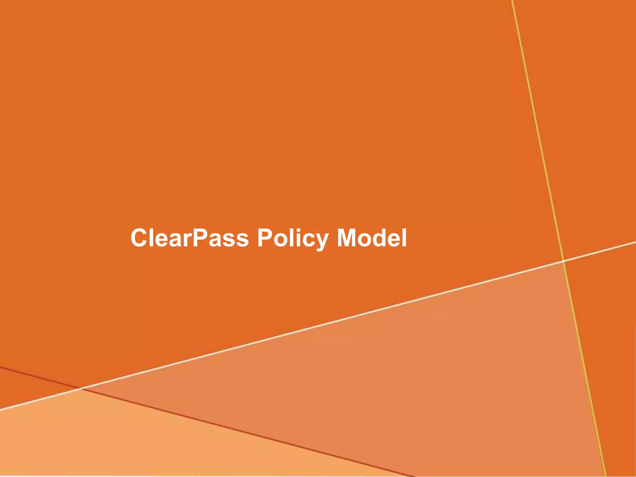 ClearPass Policy Model
 