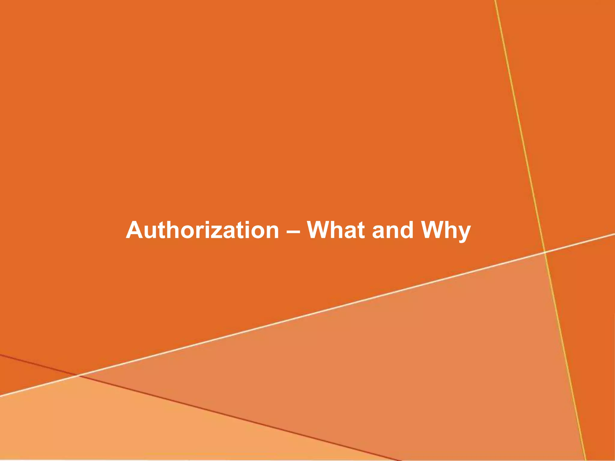 Authorization – What and Why
 