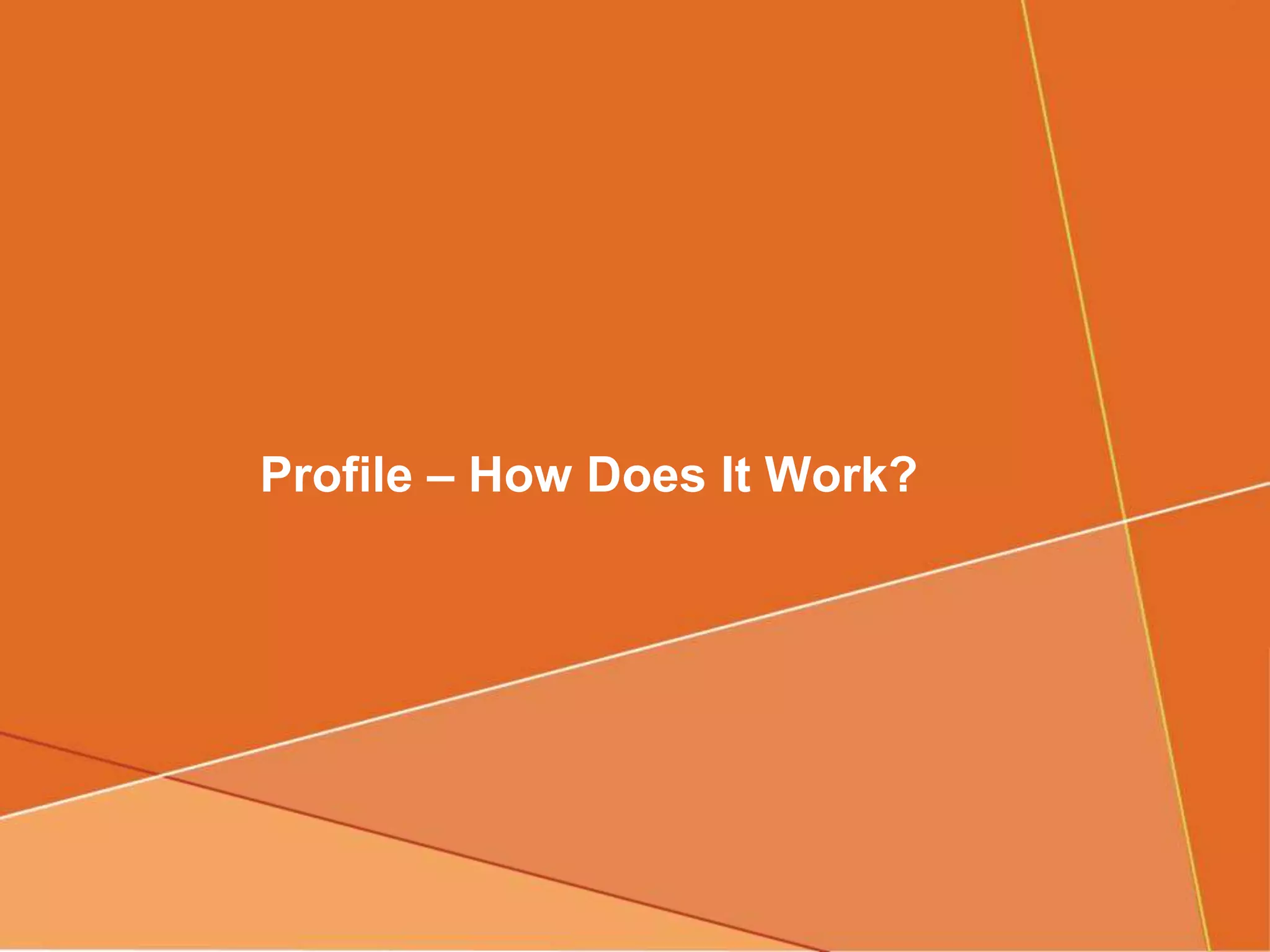 Profile – How Does It Work?
 